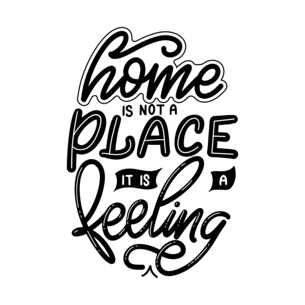 Home is not a place it is a feeling. Hand drawn lettering typography poster. Vector calligraphy for prints, kids room, decor, banner — Stock Vector
