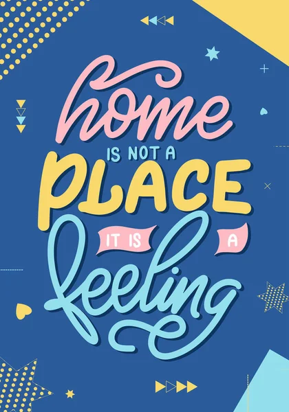 El hogar no es un lugar, es un sentimiento. Cartel tipográfico dibujado a mano. Caligrafía vectorial para grabados, sala de niños, decoración, pancarta — Vector de stock