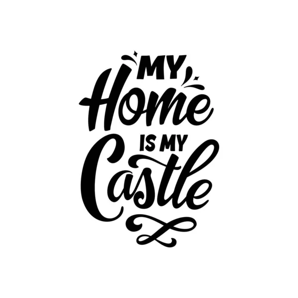 Hand lettering typography poster. Quote My home is my castle. Inspiration and positive poster with calligraphic letter. Vector illustration — Stock Vector