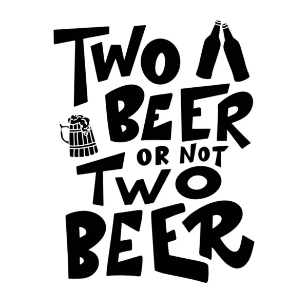 Bierhandgezeichnetes Plakat. Alkohol begriffliches handschriftliches Zitat. Zwei Bier oder nicht zwei Bier. Lustiger Slogan für Kneipe oder Bar. Vektorillustration — Stockvektor