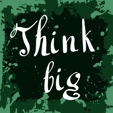 Think big Poster. Hand drawn lettering. Vector calligraphic design. Isolated quote for your design.