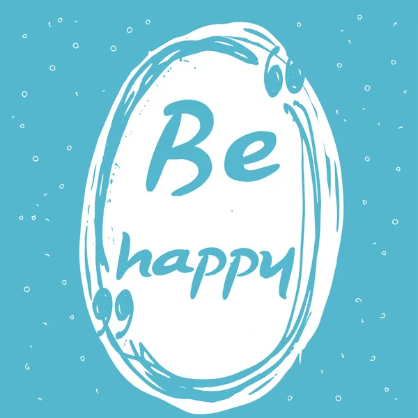Be happy. Hand lettered phrase. Card with handmade typographic art. — Stok Vektör