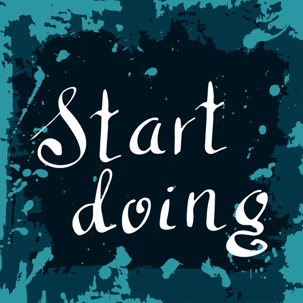 Start doing Poster. Hand drawn lettering. Vector calligraphic design. Isolated quote for your design. — Stock Vector