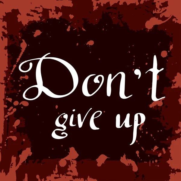 Don't give up Poster. Hand drawn lettering. Vector calligraphic design. Isolated quote for your design. — Wektor stockowy