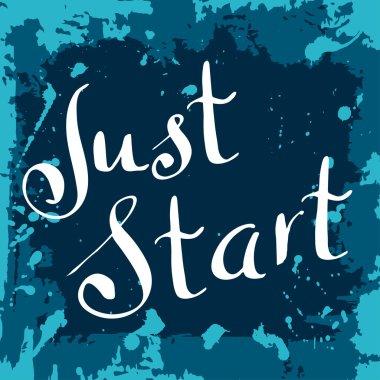 Just start Poster. Hand drawn lettering. Vector calligraphic design. Isolated quote for your design.