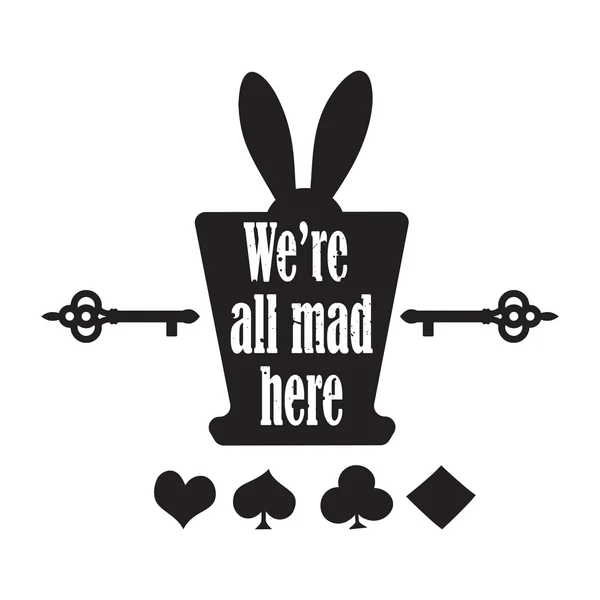 Vector quote with top hat, ear rabbit, key and playing cards - quote of Alice in Wonderland. ideal for printing on t shirts, invitations or  party — Stock Vector