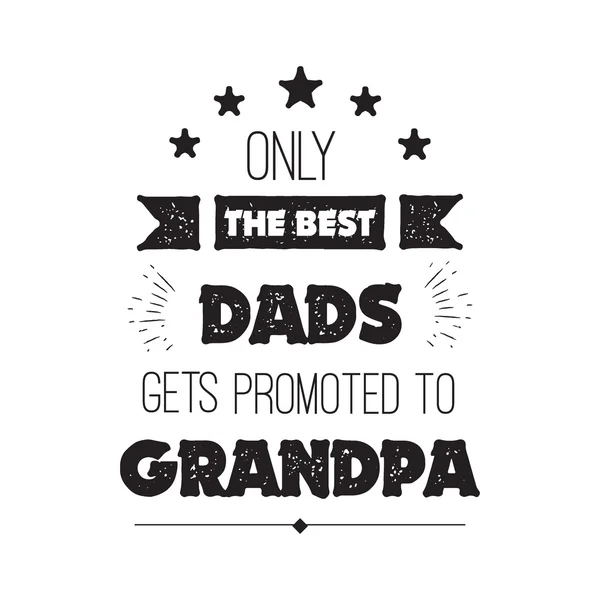 Vector citaat, alleen de beste vaders krijgen bevorderd naar opa. Grootvaders geschenk. Gelukkig grootouders dag kaart. ideaal voor het afdrukken op t-shirts — Stockvector