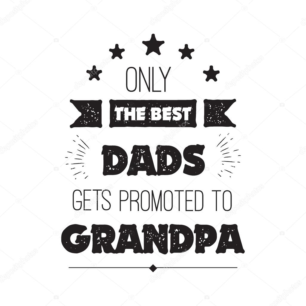 Download Vector Quote Only The Best Dads Get Promoted To Grandpa Grandfathers Gift Happy Grandparents Day Card Ideal For Printing On T Shirts Vector Image By C Peliken Vector Stock 116788888