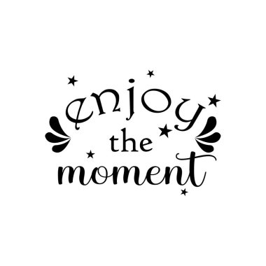 Anın tadını çıkarın. İlham verici motivasyon tasarımı. Phytography