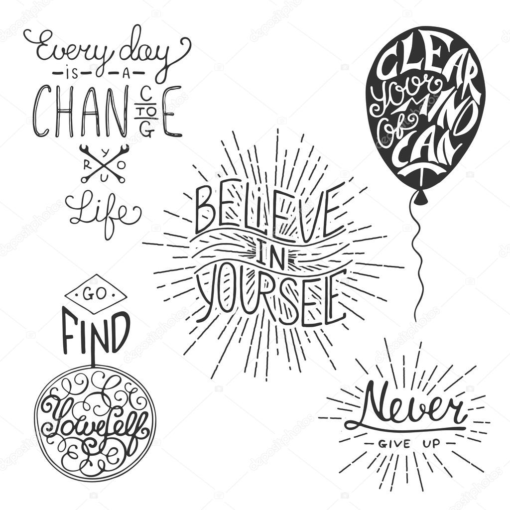 Set of motivational lettering for greeting cards, prints and posters. Every day is a chance to change your life. Go find yourself. Believe in yourself. Clear your mind of can't. Never give up.