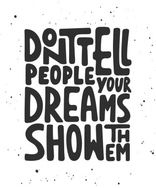  İnsanların hayallerini göster onlara söyleme. El yazısıyla yazılan yazı.