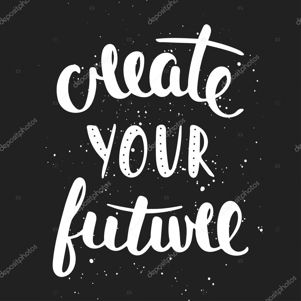 Vector card with hand drawn unique typography design element for greeting cards, decoration, prints and posters. Quote Create Your Future. Handwritten lettering. Modern brush calligraphy.
