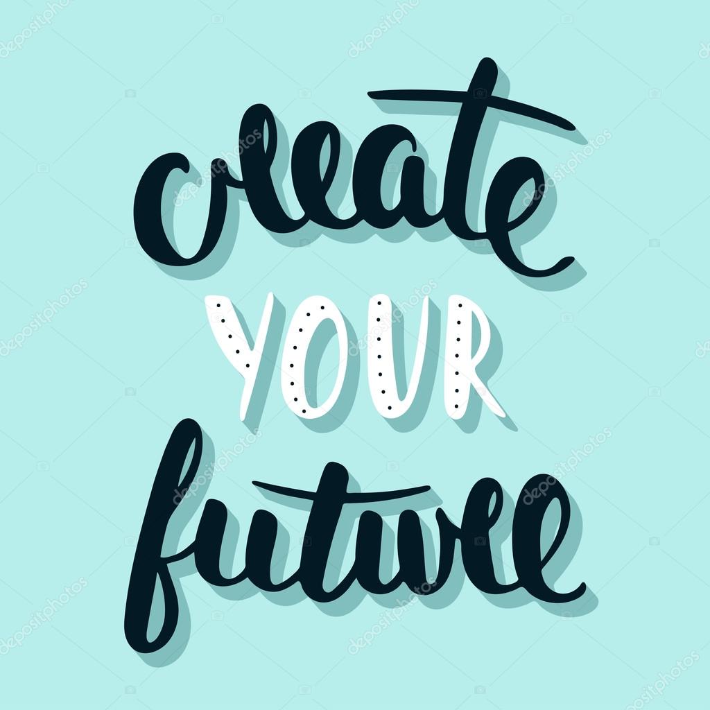 Vector card with hand drawn unique typography design element for greeting cards, prints and posters. Quote Create Your Future. Handwritten lettering. Modern brush calligraphy.
