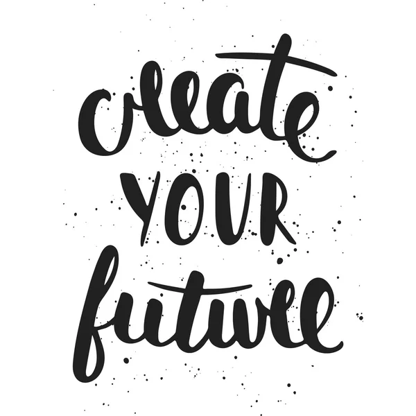 Citation "Créez votre avenir. Lettrage manuscrit . — Image vectorielle