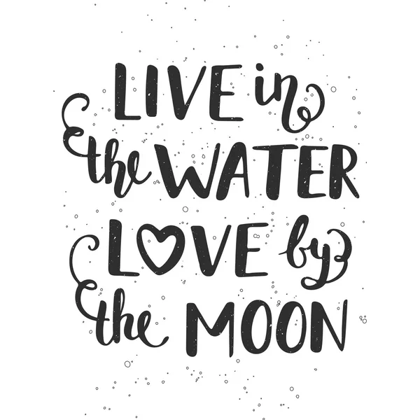 Žít v lásce vody na měsíc. Ručně psané písmo. — Stockový vektor