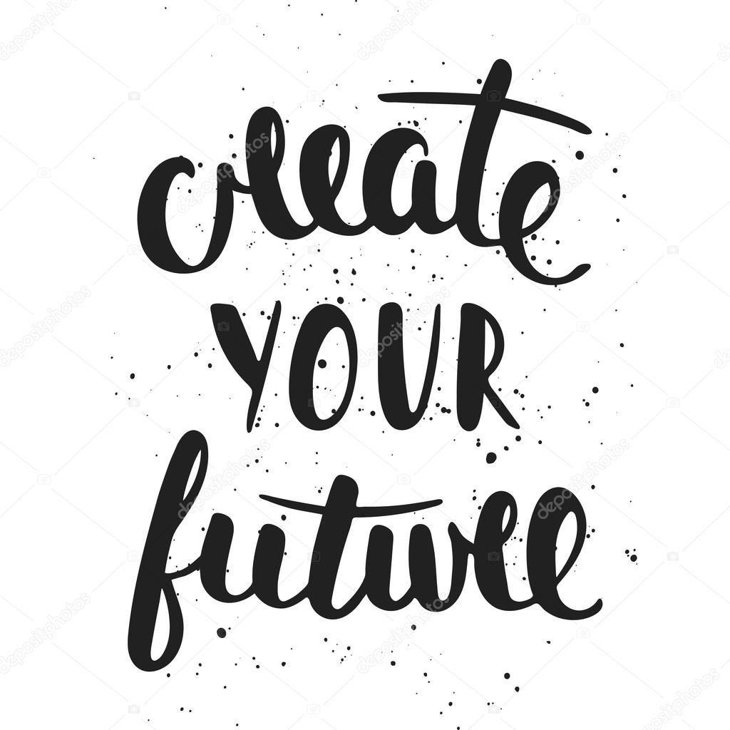 Vector card with hand drawn unique typography design element for greeting cards, decoration, prints and posters. Quote Create Your Future. Handwritten lettering. Modern brush calligraphy.