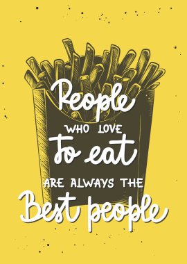 Duvar dekorasyonu için el yapımı tasarım unsurlu vektör posteri, baskılar. Yemek yemeyi seven insanlar her zaman en iyi insanlardır. Patates kızartması eskiziyle modern hat sanatı. El yazısıyla yazılmış harfler.