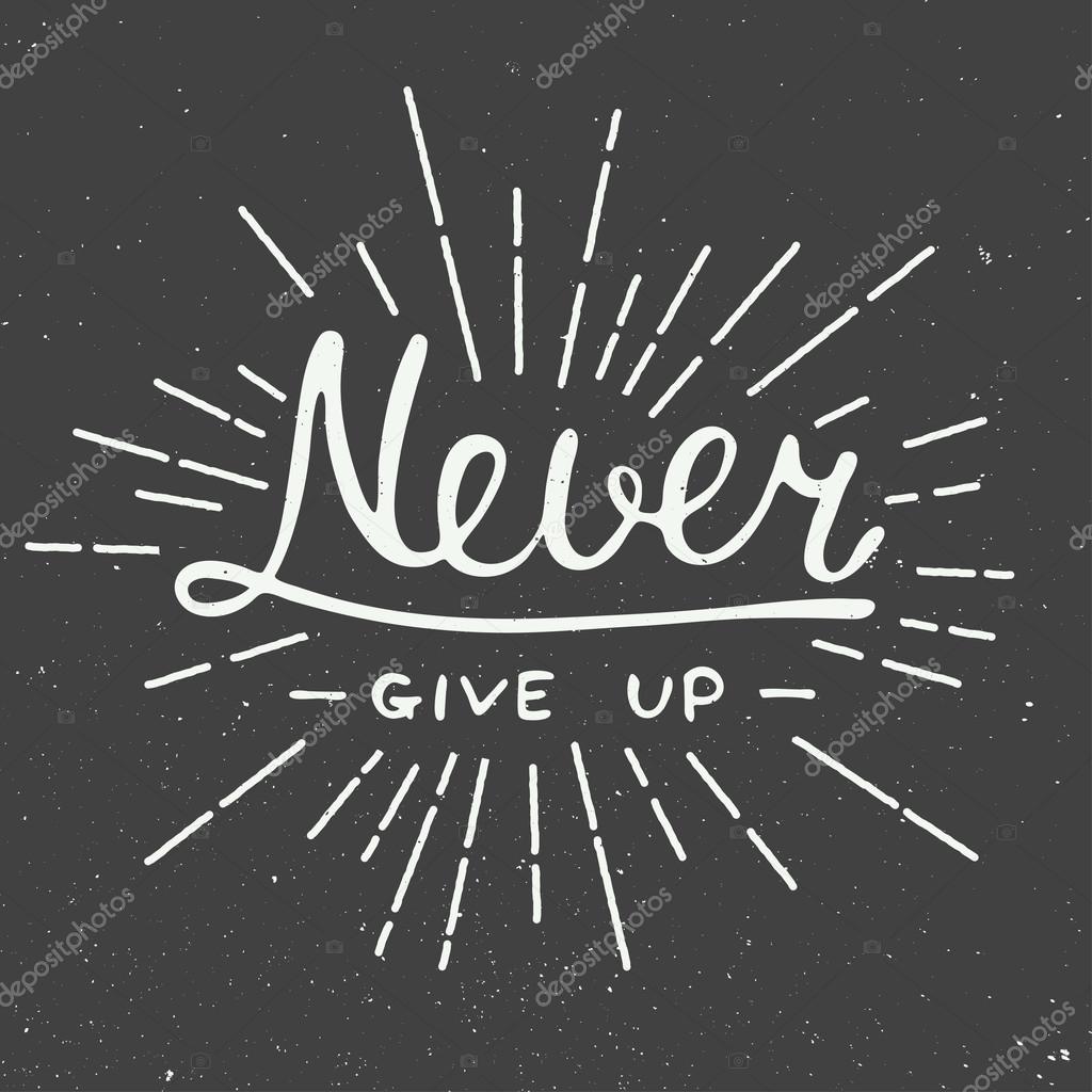 Card with hand drawn typography design element for greeting cards, posters and print. Never give up isolated on vintage background