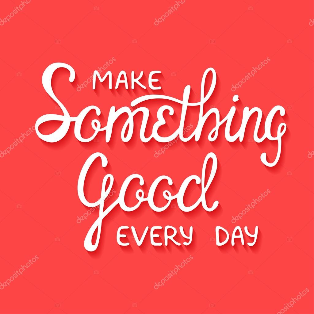 make something good every
