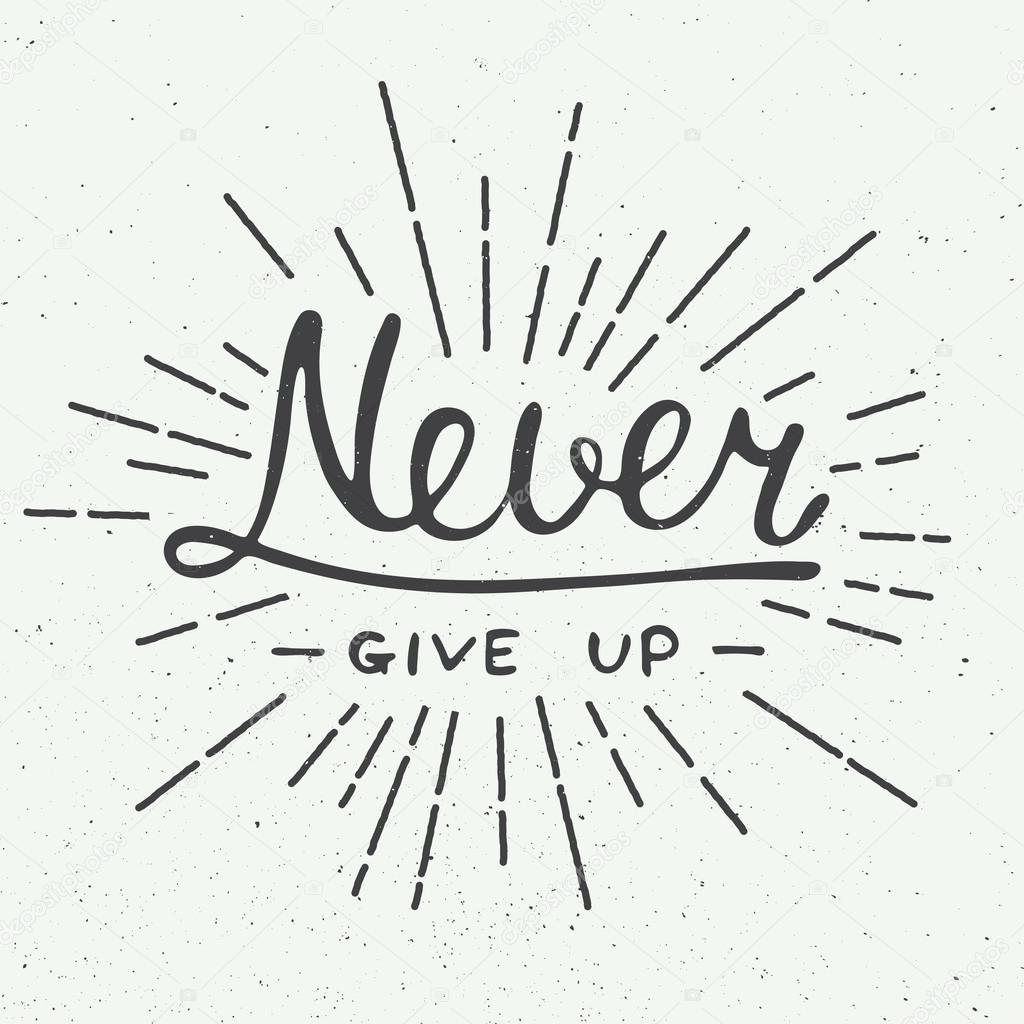 Card with hand drawn typography design element for greeting cards, posters and print. Never give up isolated on vintage background