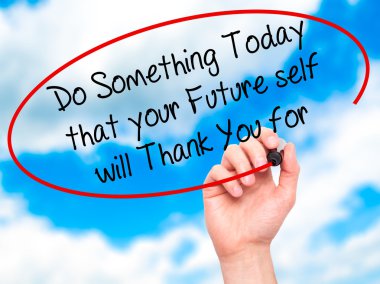 Man Hand writing Do Something Today that your Future self will T