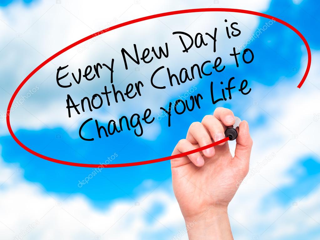 Man Hand writing Every New Day is Another Chance to Change your 