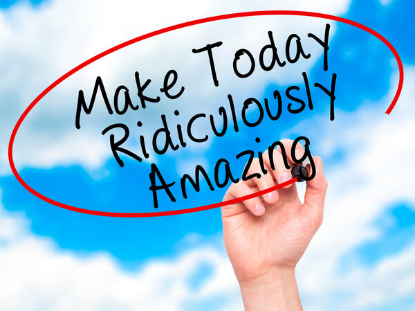 Man Hand writing Make Today Ridiculously Amazing with black mark