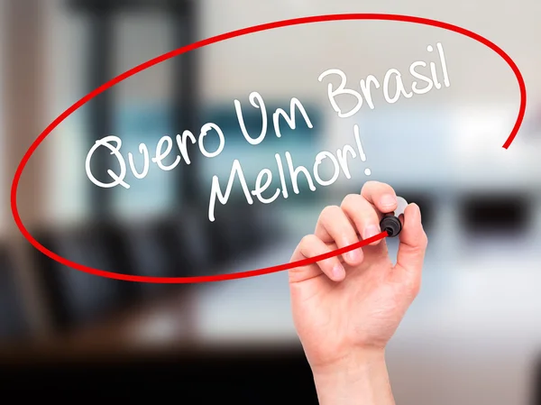 Man Hand writing Quero Um Brasil Melhor! (Eu quero um Braz melhor — Fotografia de Stock