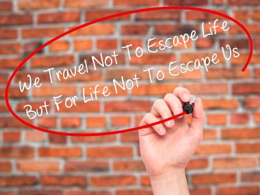 Adam el biz seyahat değil için Escape hayat ama için hayat değil T yazma