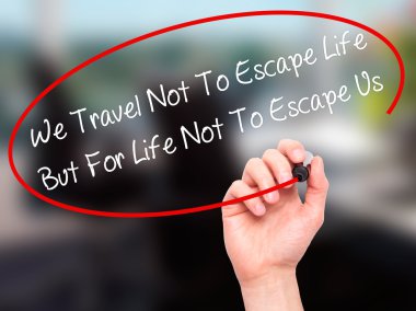 Adam el biz seyahat değil için Escape hayat ama için hayat değil T yazma