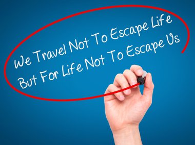 Adam el biz seyahat değil için Escape hayat ama için hayat değil T yazma