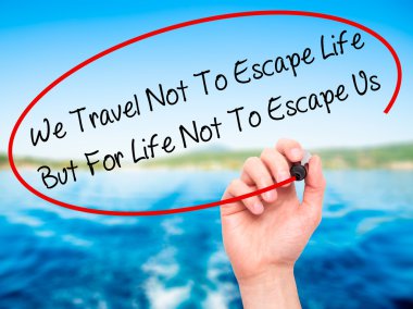 Adam el biz seyahat değil için Escape hayat ama için hayat değil T yazma