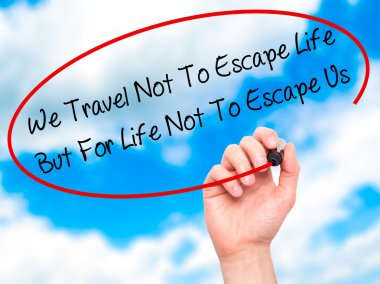 Adam el biz seyahat değil için Escape hayat ama için hayat değil T yazma