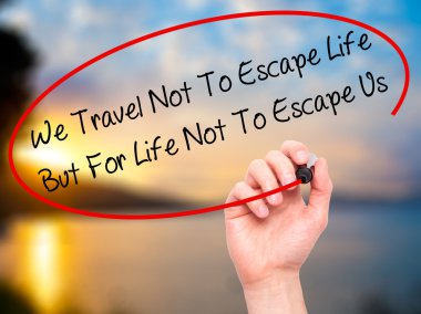 Adam el biz seyahat değil için Escape hayat ama için hayat değil T yazma