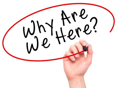 Man Hand writing Why Are We Here black marker on visual screen