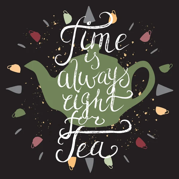 Cartel tipográfico dibujado a mano. Siempre es el momento adecuado para el té. . — Vector de stock