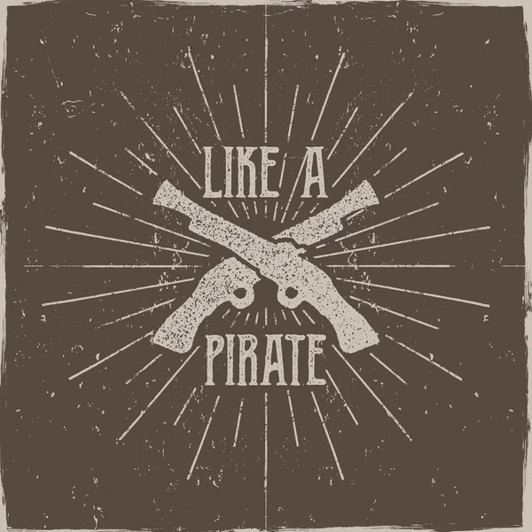 Inspirational typography label, poster. Motivation Vector text - Like a pirate with grunge effects. Retro hand made style, texture isolate on dark background. For tee design, t-shirt, web projects — Stock Vector