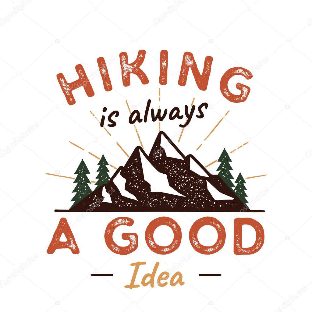 Outdoors Adventure Badge with quote hiking is a good idea and Mountains, trees, sunbursts. Nice for camping enthusiasts, for t-shirt, mug other prints. Stock vector isolated on white.