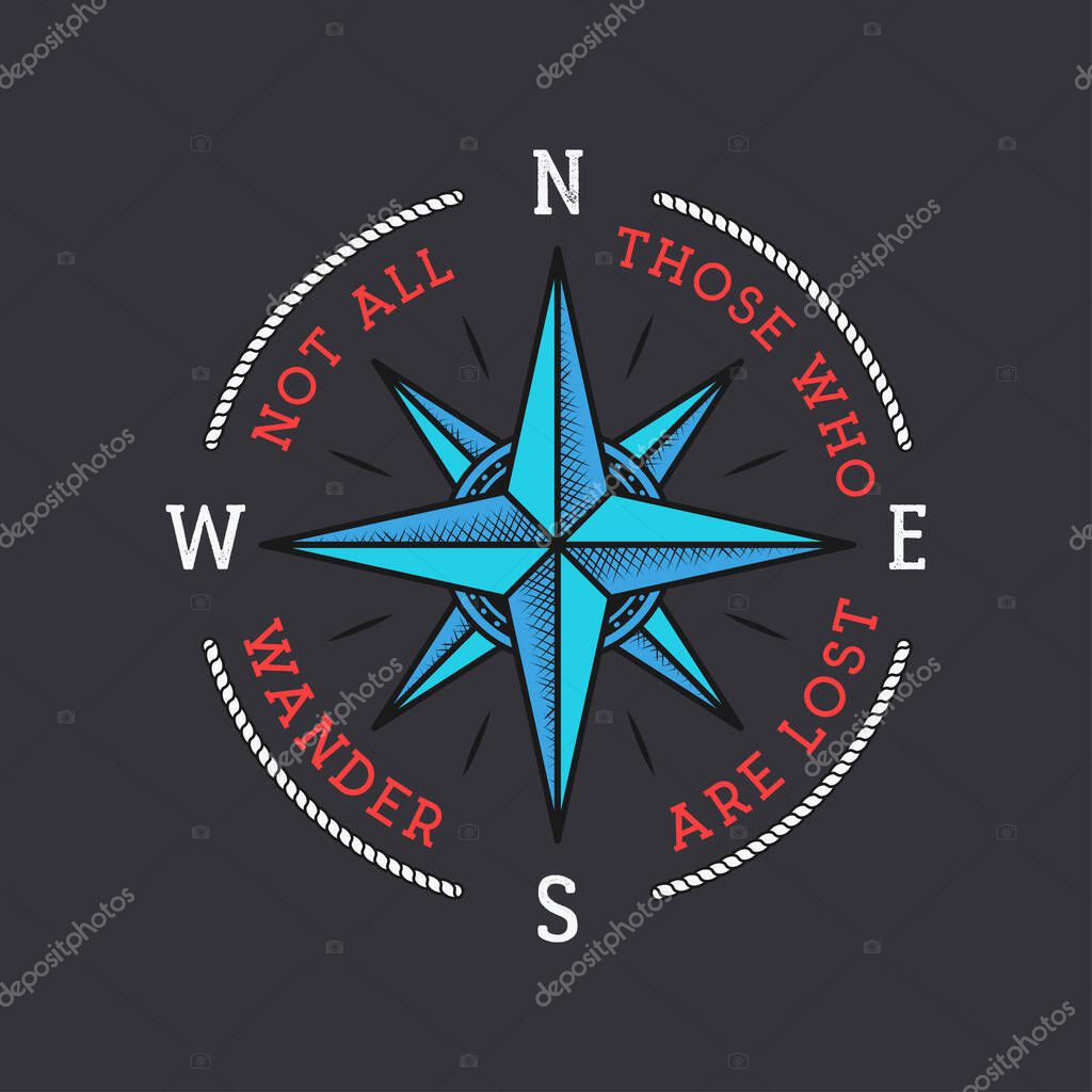Nautical style vintage wanderlust print design for t-shirt, logos or badge. Not all those who wander are lost typography with wind rose emblem, sea style tee. Stock vector illustration.