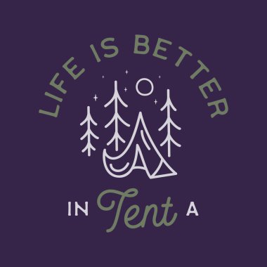 Kamp macerası amblemi çizimi. Çadırlı klasik Outdoor etiketi. Ağaçlar ve metinler- Çadırda hayat daha güzel. Sıra dışı doğrusal hipster stili çıkartma. Stok vektörü.