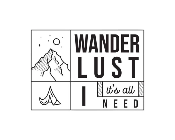 Diseño de ilustración de emblema de logotipo de aventura de camping vintage. Etiqueta exterior con tienda, escena de montaña y texto - Wanderlust es todo lo que necesito. Pegatina de estilo hipster lineal inusual. vector de stock. — Vector de stock