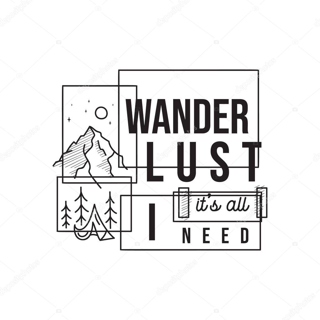 Vintage camping adventure logo emblem illustration design. Outdoor label with tent, mountain scene and text - Wanderlust it is all I need. Unusual linear style sticker. Stock vector.