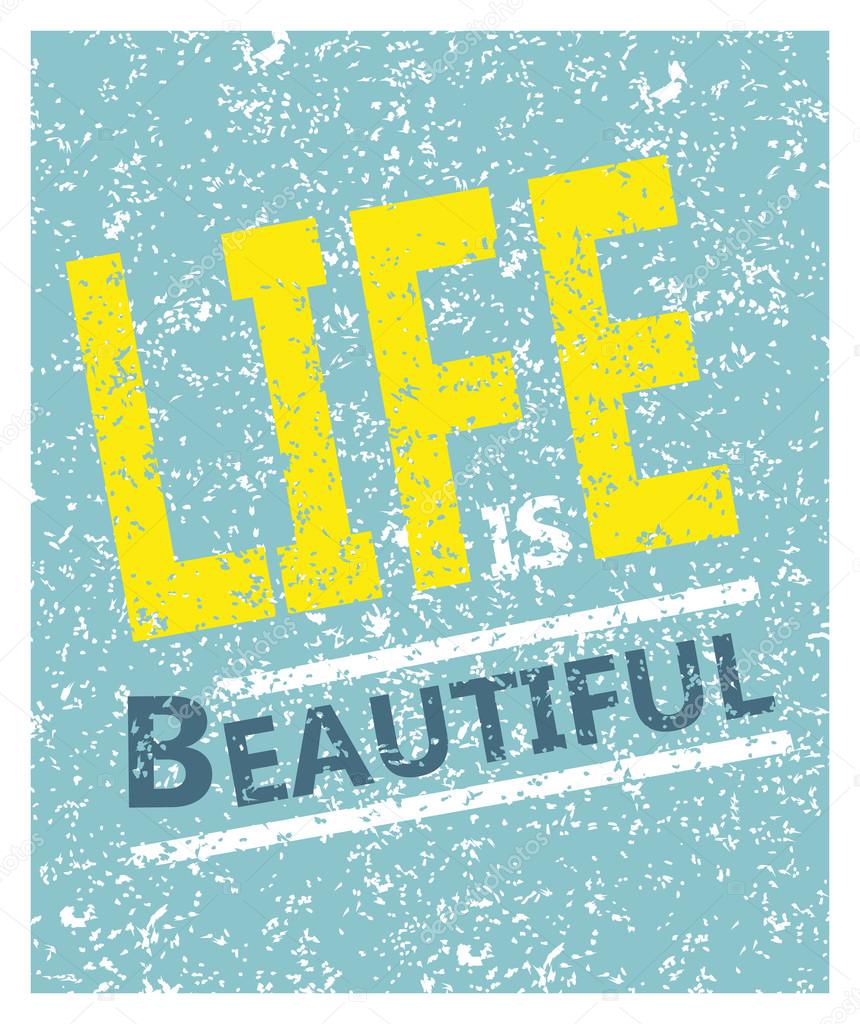 Life is beautiful - creative grunge quote. Typography vector concept.