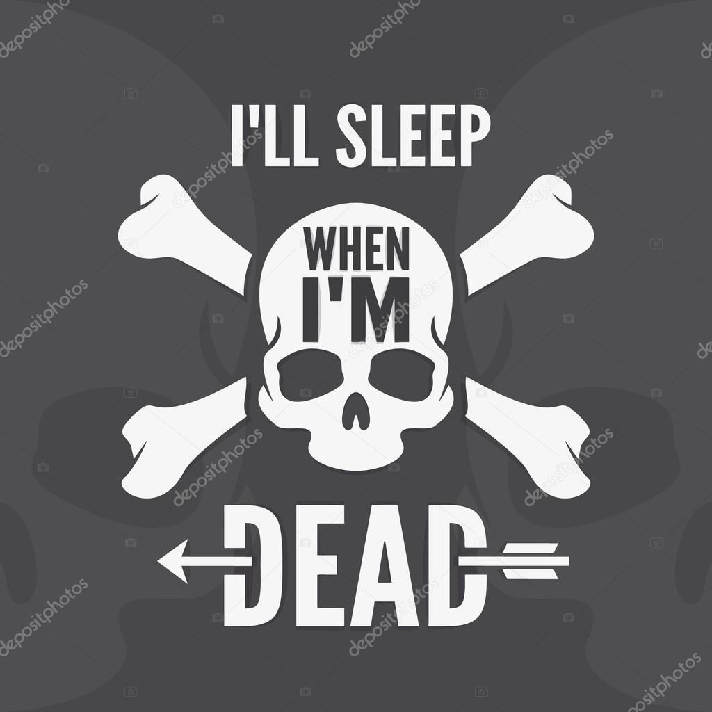 I all sleep when im dead - motivational quote. Hand drawn typography poster. Vector calligraphy lettering