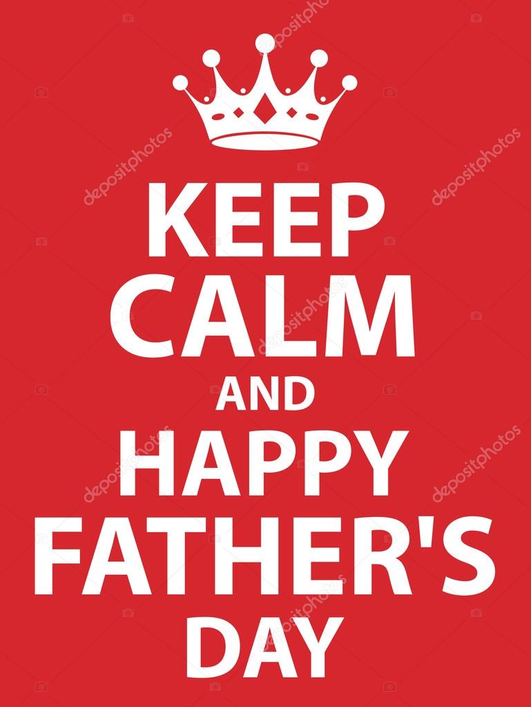 Keep calm and happy fathers day