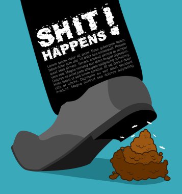 Shit happens. Bad situation. Stepping on dog turd. Piece of poop
