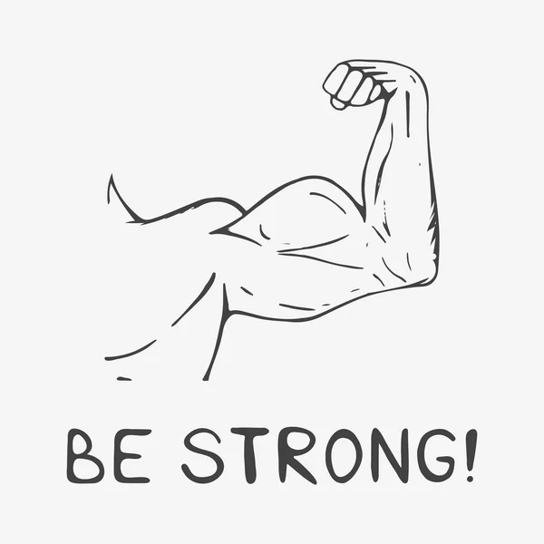 Hand drawn muscular man arm with lettering "Be Strong !". Vector illustration. — Stock Vector