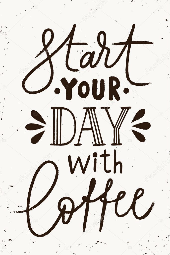 Vector poster, card, calligraphy design. Start your day with coffee lettering . Coffee quotes. Hand written design. Letter design. 