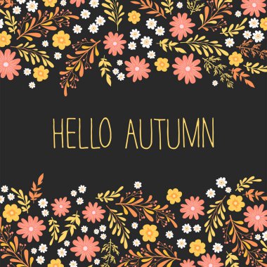 Küçük renkli çiçekler, yapraklar, dallar ve harflerle çizilmiş vektör çizimi. Siyah arka planda izole Hello Autumn. Kart, broşür ve kapak için çiçek tasarım şablonu