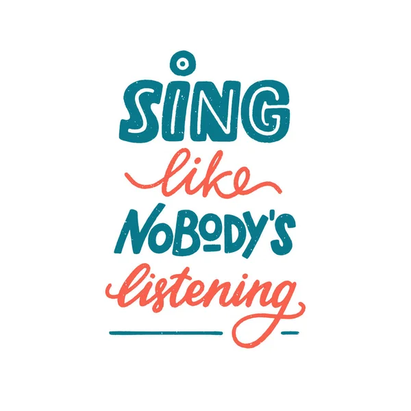 Sing like nobody is listening sign, motivation and inspiration lettering quote for music lover. Colored hand-drawn textured phrase for prints, posters, label, banner, sticker, design element. Vector — Stockový vektor